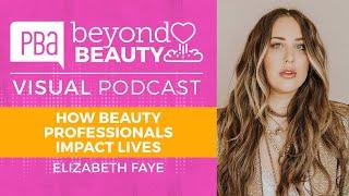 Beyond Beauty Visual Podcast: How Beauty Professionals Impact Lives with Elizabeth Faye