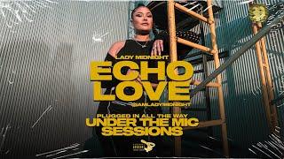 Lady Midnight | Echo Love | UNDER THE MIC SESSIONS