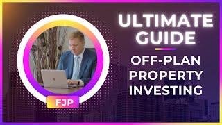 Off-Plan Property Investment | Ultimate Guide