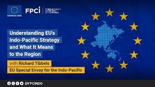 Understanding EU's Indo-Pacific Strategy and What It Means to the Region