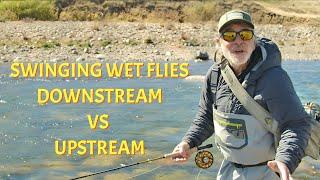 Swinging Wet Flies | Upstream vs Downstream