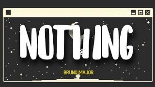 Bruno Major - Nothing (Lyrics)