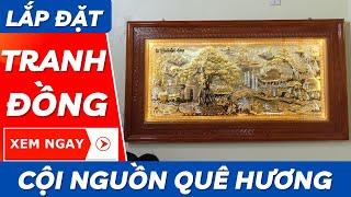 Lắp Đặt Tranh Đồng Cội Nguồ Quê Hương | Mỹ Nghệ Âu Lạc