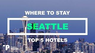 SEATTLE: Top 5 Places to Stay in Seattle (Hotels & Resorts!)