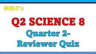 Q2 MELCS GRADE 8 SCIENCE REVIEWER QUIZ