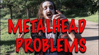 METALHEAD PROBLEMS