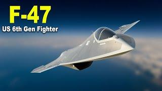 F-47 US 6th Generation Fighter Development Unveiled - F-47 expected Features