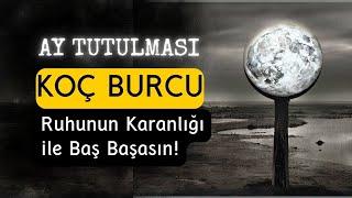 Koç Burcu 18 Eylül 2024 Ay Tutulmasında - Ruhunun Karanlığı ile Baş Başasın