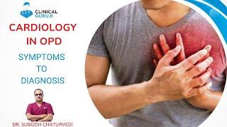 Cardiology in OPD - Symptoms to Diagnosis