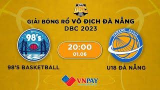  Live: 98’s Basketball - U18 Đà Nẵng | Giải bóng rổ Danang Basketball Championship 2023 by VNPay