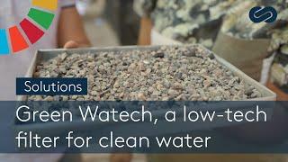 Green Watech, a low-tech filter for clean water - SOLUTIONS