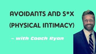 Avoidants and s*x (physical intimacy)