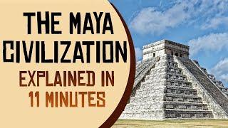 The Maya Civilization Explained in 11 Minutes