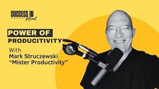 How to be More Productive with Mark Struczewski “Mister Productivity”