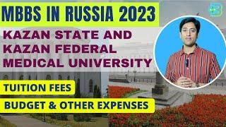 Kazan State & Kazan Federal University (Tuition Fees, Budget & Other Expenses)| MBBS In Russia 2023
