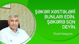 Şəkər xəstələri bunları edin. Şəkərə son deyin | Fizuli Hüseynov