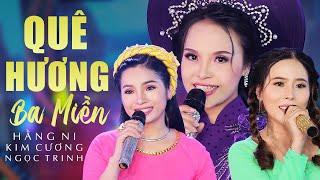 Quê Hương Ba Miền - Hằng Ni x Kim Cương x Ngọc Trinh | Mv Official