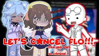 Let’s Cancel Flo!!!  || Gacha Rant||