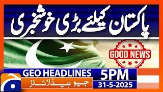 𝗚𝗿𝗲𝗮𝘁 𝗡𝗲𝘄𝘀 𝗳𝗼𝗿 𝗣𝗮𝗸𝗶𝘀𝘁𝗮𝗻: Headlines Geo News 5 PM ( 31 May 2025)