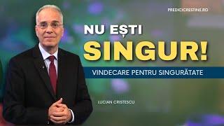 Lucian Cristescu - Nu ești singur! Vindecare pentru singurătate - predici creștine