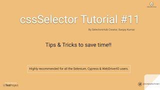 cssSelector Tutorial#11: Tips & Tricks to save time.