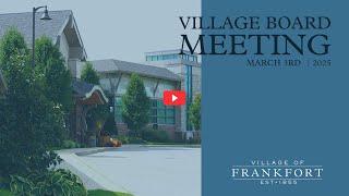 Village of Frankfort 3-3-25 Board Meeting
