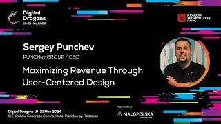 Sergey Punchev - Maximizing Revenue Through User Centered Design