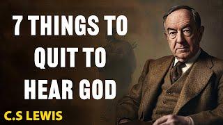 7 Things Chosen Ones Need to Quit To HEAR GOD CLEARLY | C.S Lewis 2025