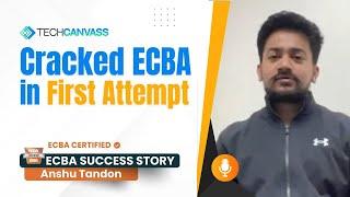 Cracked ECBA in First Attempt - Anshu's Success Story - Techcanvass