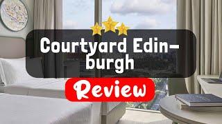 Courtyard Edinburgh Review - Is This Hotel Worth It?