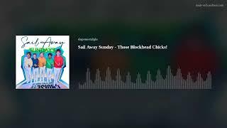 Sail Away Sunday - Those Blockhead Chicks