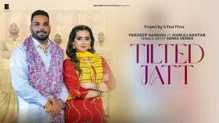 Tilted Jatt | Pardeep Sandhu ft. Gurlez Akhtar | Prince Saggu | G Paul Films | New Punjabi Song 2024