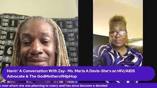 Havin' A Conversation With Zay- Ms. Maria A Davis-She's an HIV/AIDS Advocate & The GodMotherofHipHop