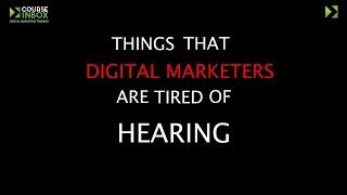 Things that Digital Marketeers are Tired of Hearing - Course Inbox