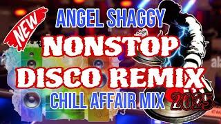 NONSTOP DISCO REMIX | ANGEL SHAGGY CHILL AFFAIR MIX 2025