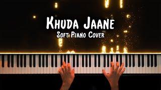 Khuda Jaane - Bachna Ae Haseeno (Soft Piano Cover)