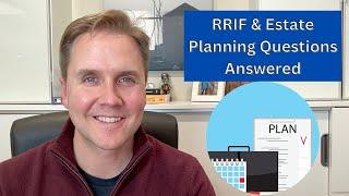 RRIF & Estate Planning Questions Answered