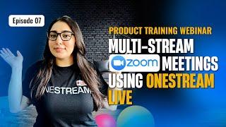 Episode 7: How to Multi-stream from Zoom using OneStream Live