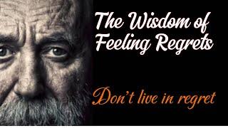 The wisdom of feeling regrets||don't live in regret||