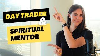 I'm a Day Trader & Spiritual Mentor. How Being a Spiritual Mentor Helps my Trading?