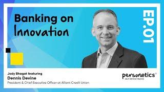 Personetics Podcast Episode 1: Dennis Devine Banking on Innovation - Alliant Credit Union