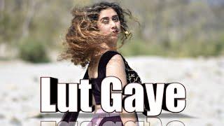 Lut Gaye | Jubin Nautiyal | Emran Hasmi | Yukti | Dance Covered By Namita Joshi Official