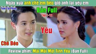 Review Phim: Ngày xưa anh chê em béo giờ anh lại yêu em | Mãi Mãi Một Tình Yêu (Bản Full)