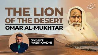 Omar Al Mukhtar: The Lion of The Desert | Shaykh Dr. Yasir Qadhi