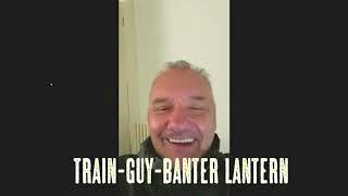 Bob Mortimer-Train Guy-Banter Lantern!