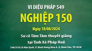 Vi Diệu Pháp 549 - Nghiệp 150 - Ngày 18/08/2024 - Sư Cô Tâm Tâm thuyết giảng tại Tịnh Xá Pháp Huệ