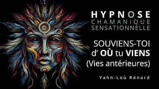 HYPNOSE CHAMANIQUE - Souviens toi d'où tu viens (Vies Antérieures)