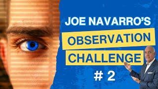 Joe Navarro's Observation challenge No. 2 | JOE NAVARRO
