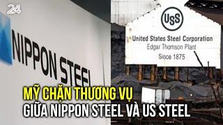 Mỹ chặn thương vụ giữa Nippon Steel và US Steel | VTV24