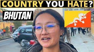 Which Country Do You HATE The Most? | BHUTAN